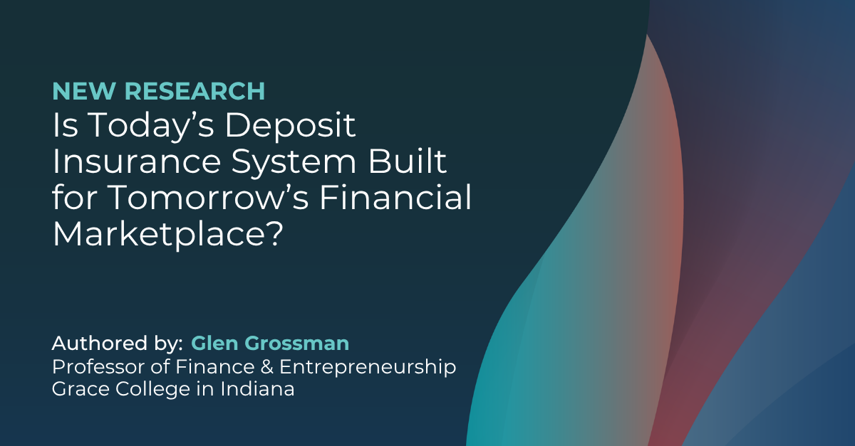 Is Today’s Deposit Insurance System Built for Tomorrow’s Financial Marketplace?